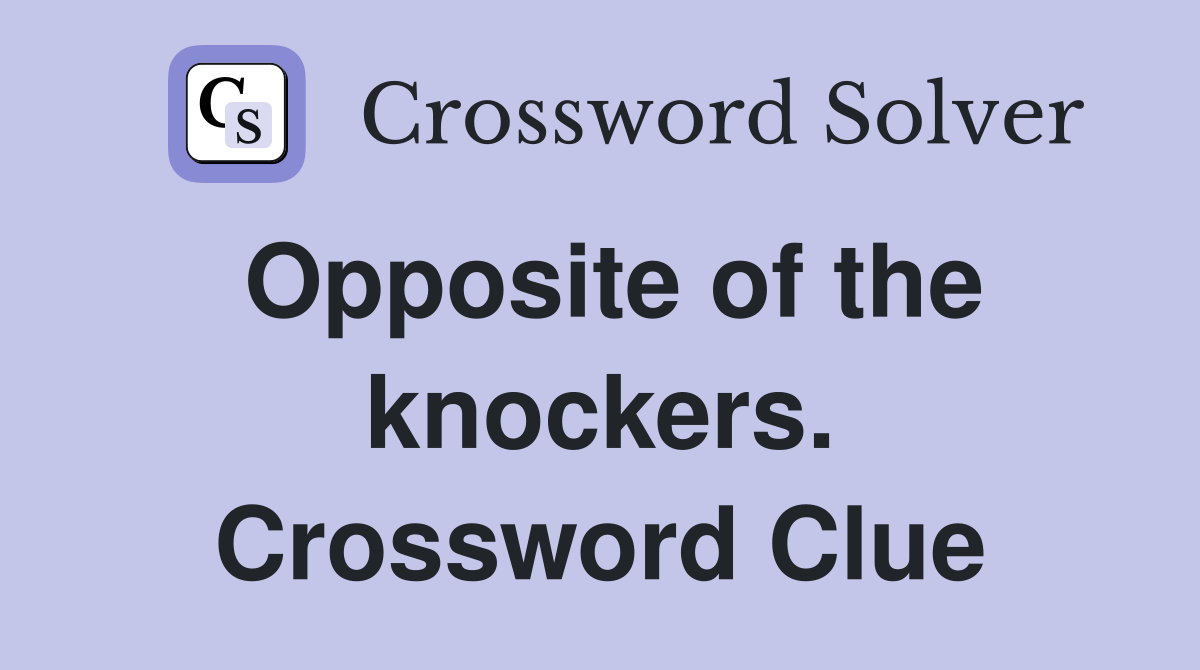Opposite of the knockers. Crossword Clue