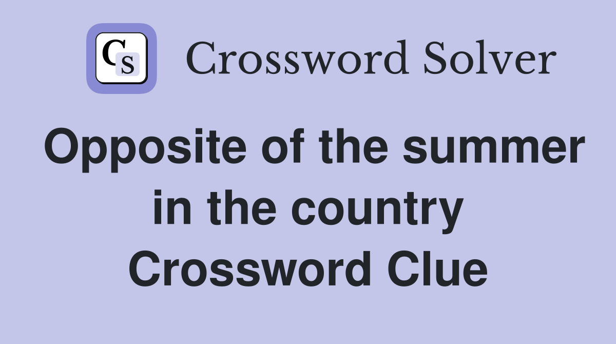 Opposite of the summer in the country Crossword Clue