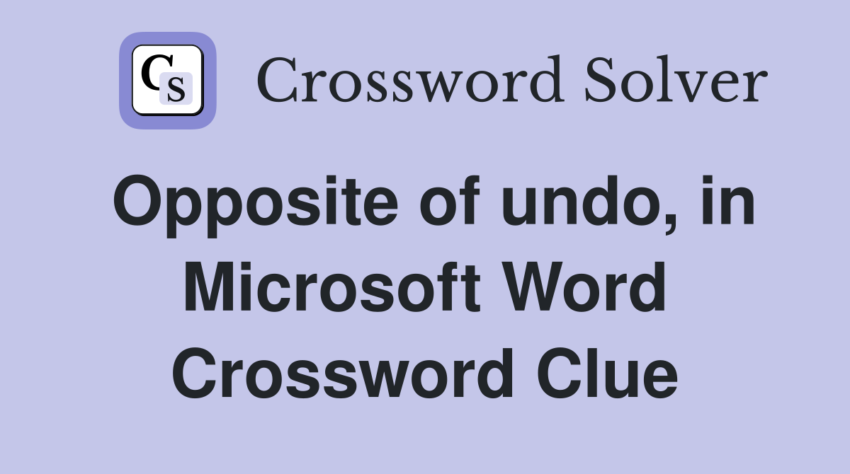 Opposite of undo, in Microsoft Word Crossword Clue