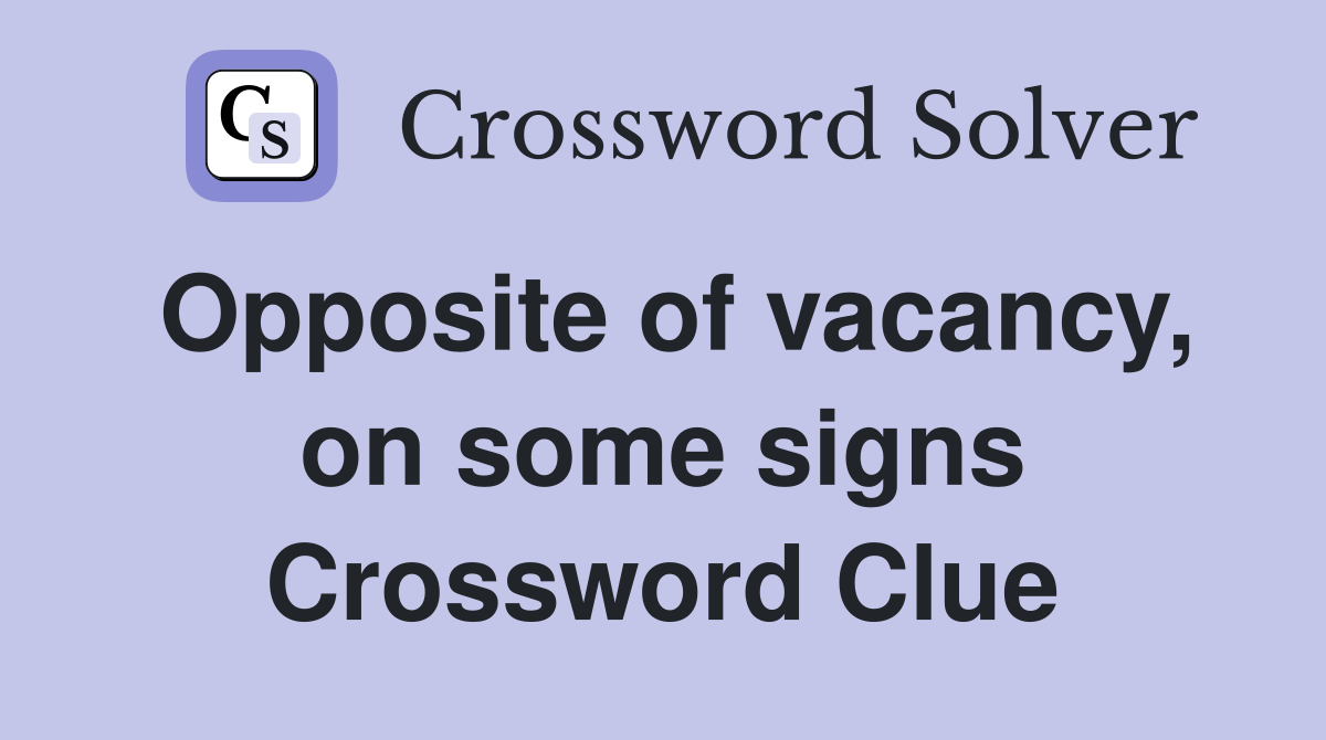 Opposite of vacancy, on some signs Crossword Clue