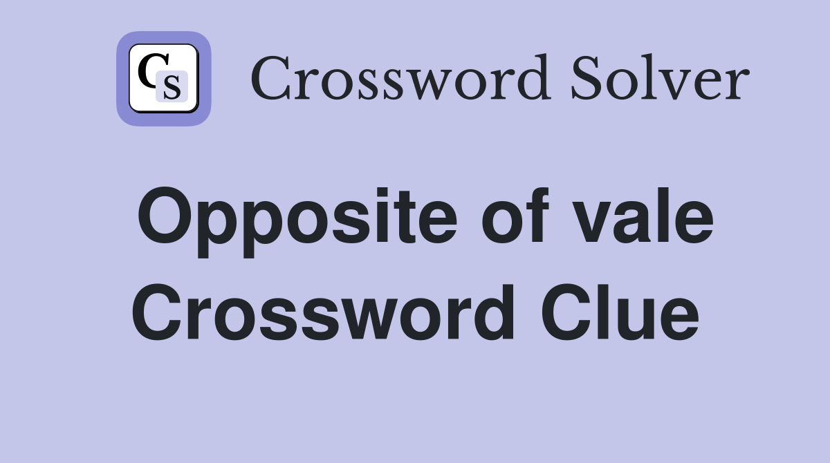 Opposite of vale Crossword Clue
