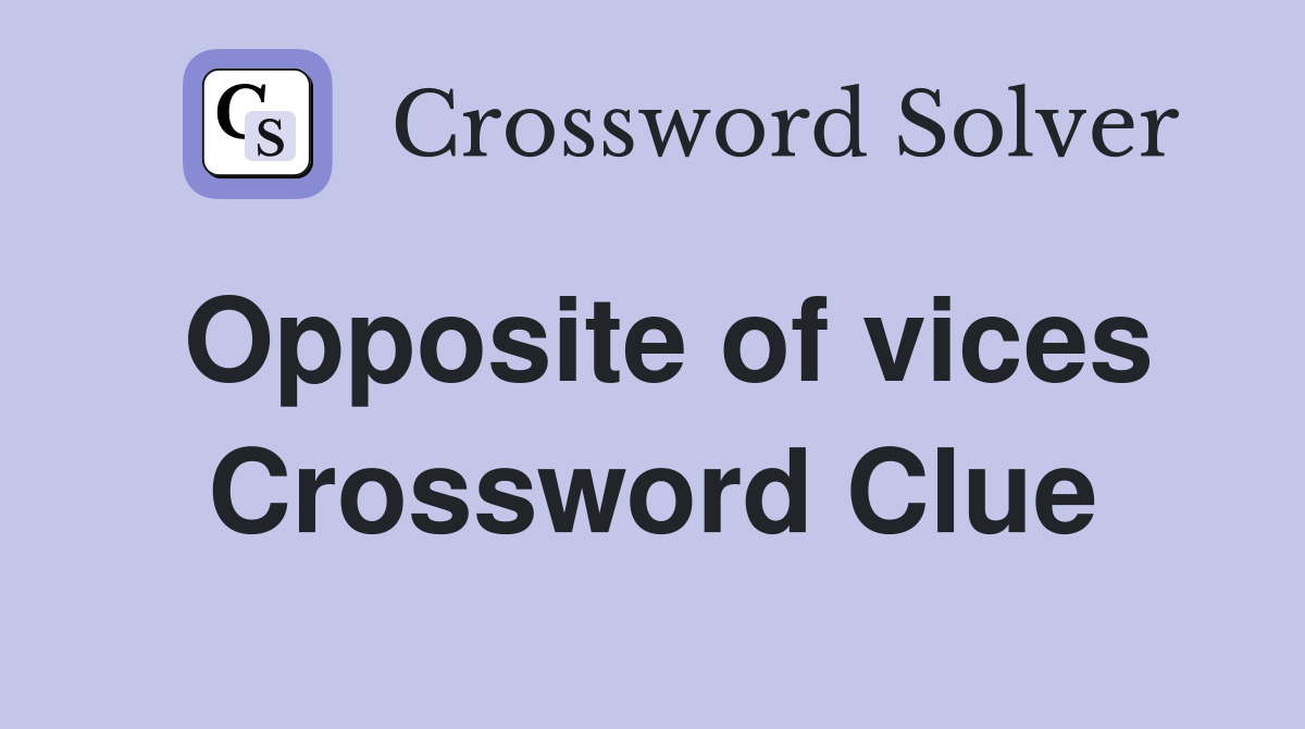 Opposite of vices Crossword Clue