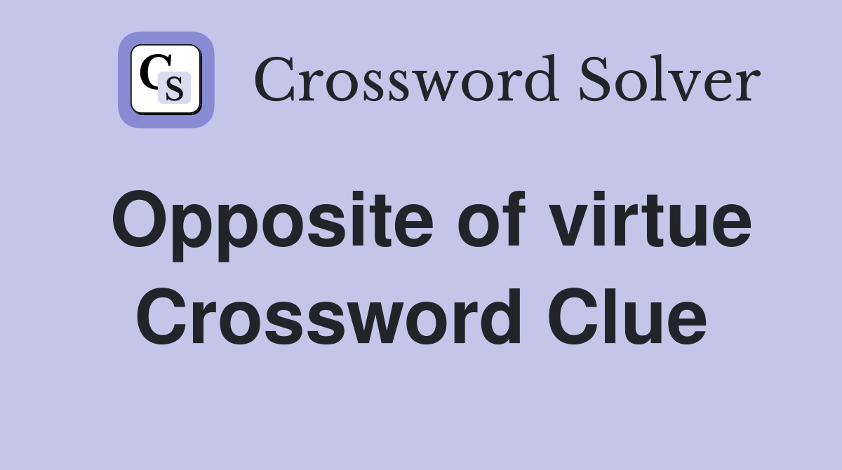Opposite of virtue Crossword Clue