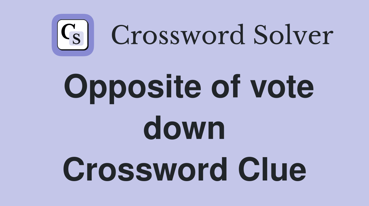 Opposite of vote down Crossword Clue