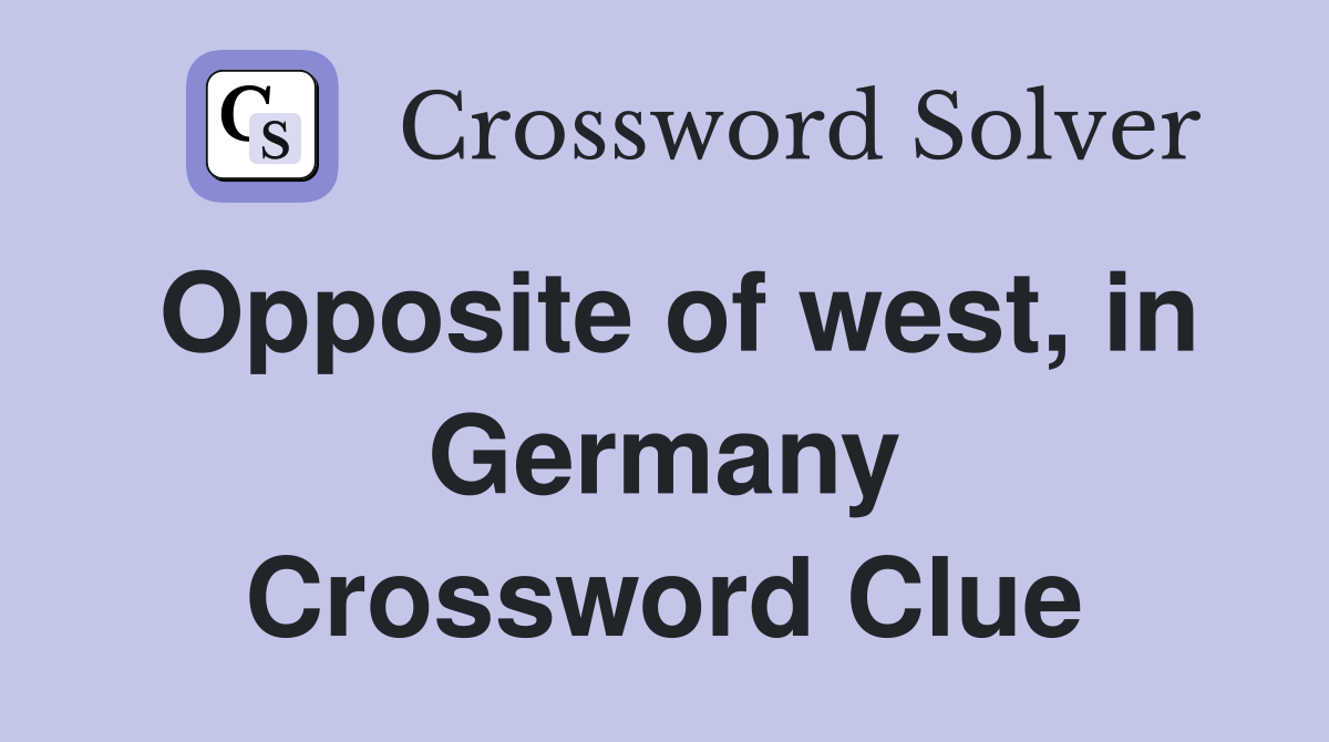 Opposite of west, in Germany Crossword Clue