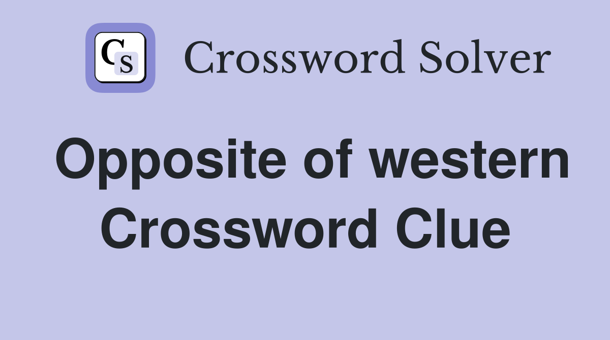 Opposite of western Crossword Clue