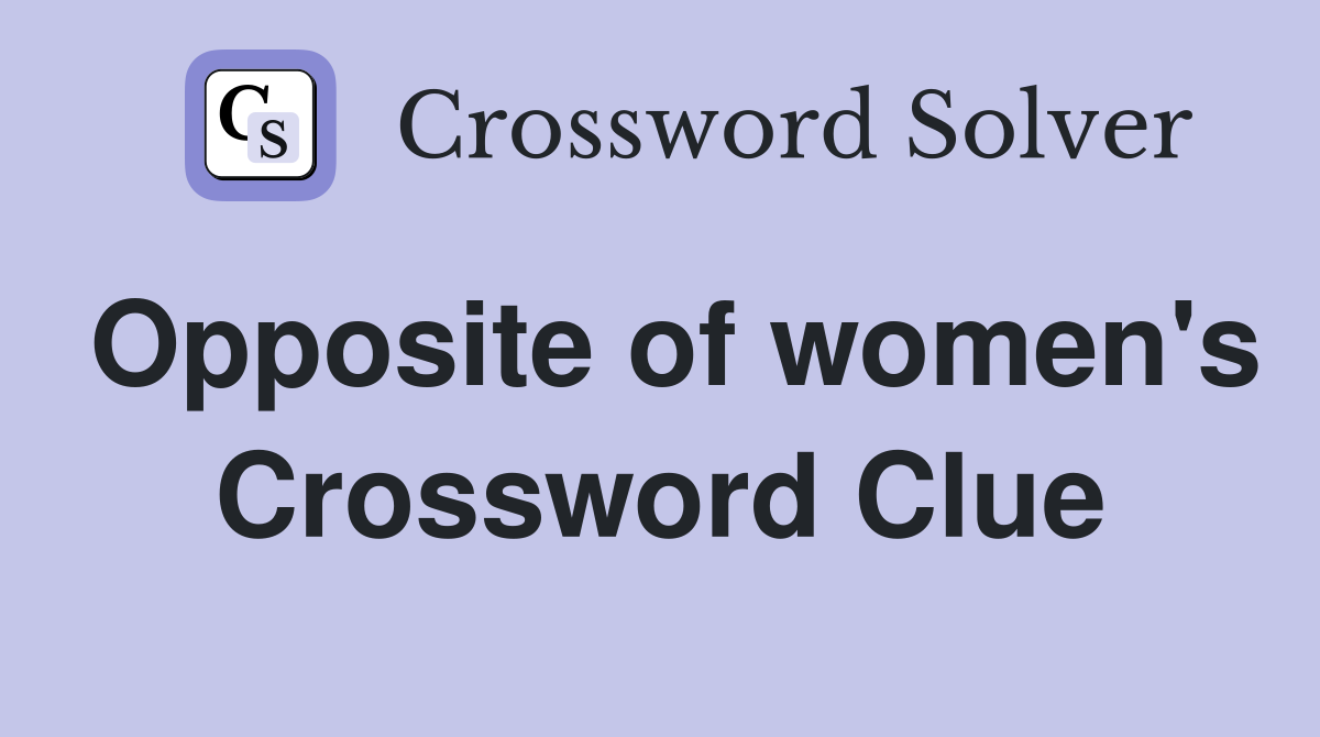 Opposite of women's Crossword Clue