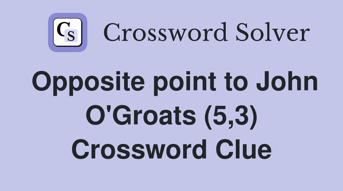 Opposite point to John O'Groats (5,3) Crossword Clue