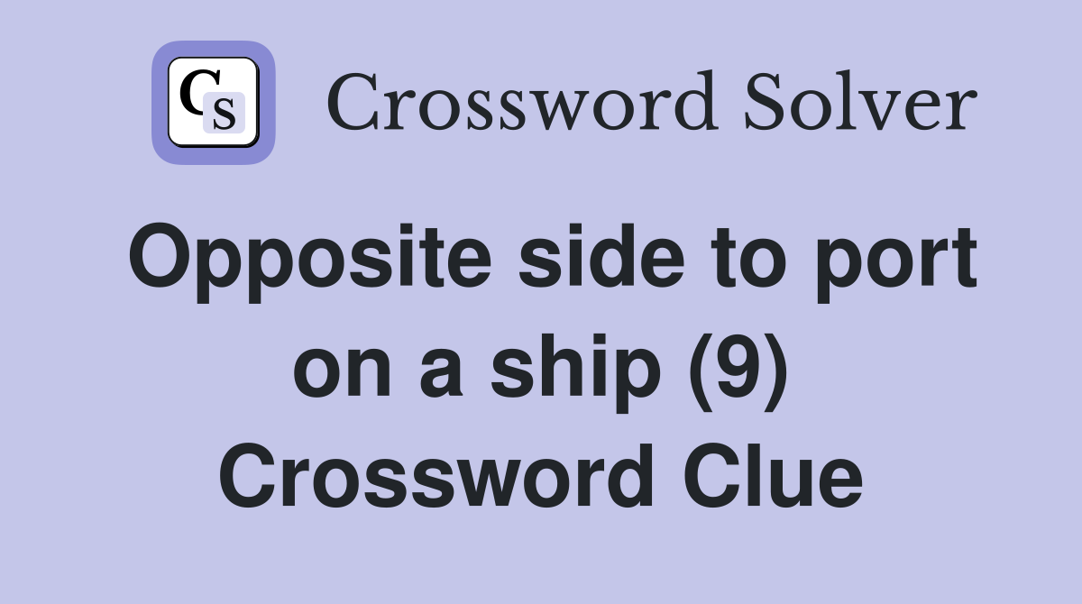 Opposite side to port on a ship (9) Crossword Clue