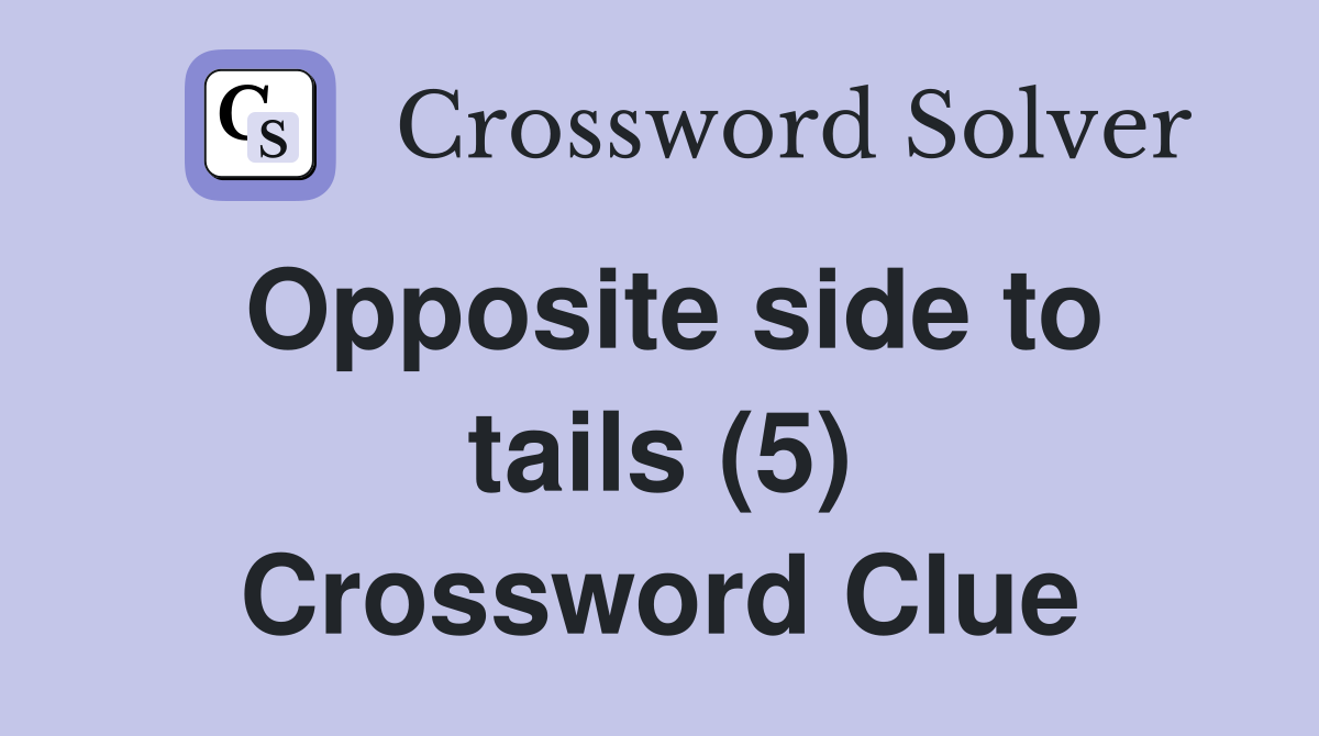 Opposite side to tails (5) Crossword Clue