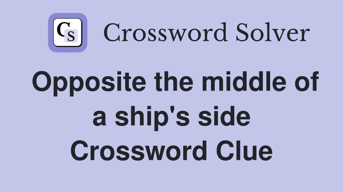 Opposite the middle of a ship's side Crossword Clue