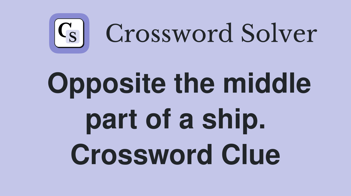 Opposite the middle part of a ship. Crossword Clue