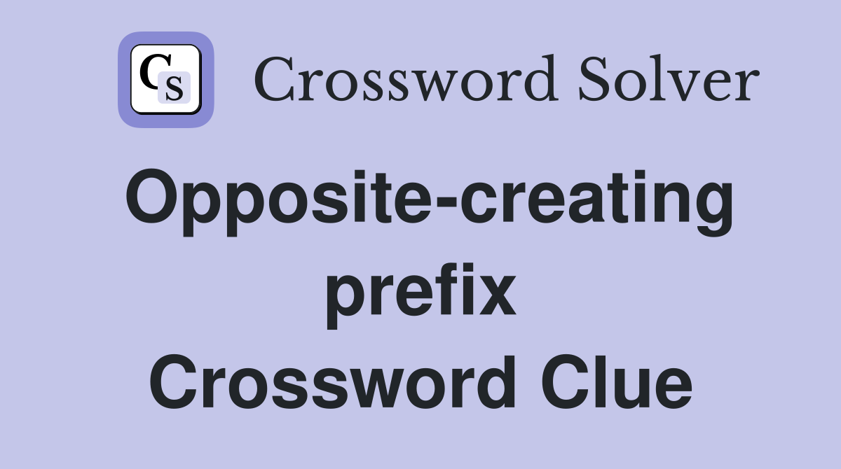 Opposite-creating prefix Crossword Clue