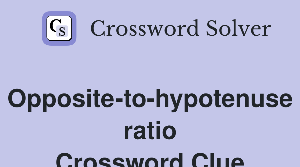 Opposite-to-hypotenuse ratio Crossword Clue