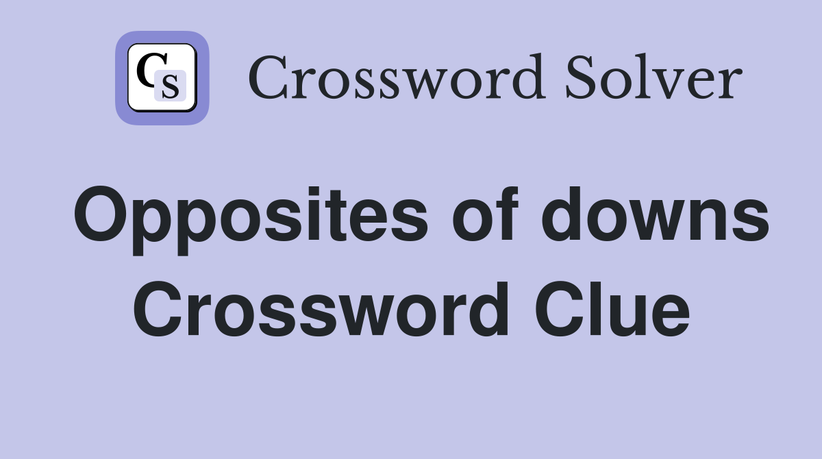 Opposites of downs Crossword Clue