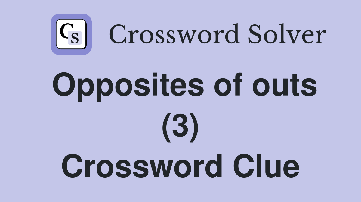 Opposites of outs (3) Crossword Clue