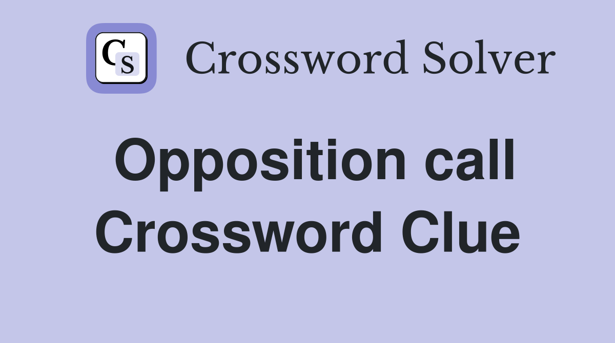 Opposition call Crossword Clue
