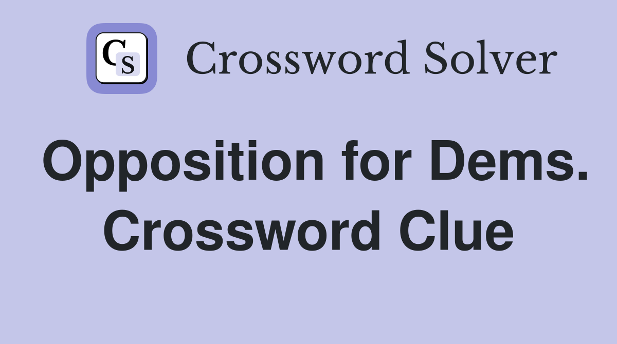 Opposition for Dems. Crossword Clue