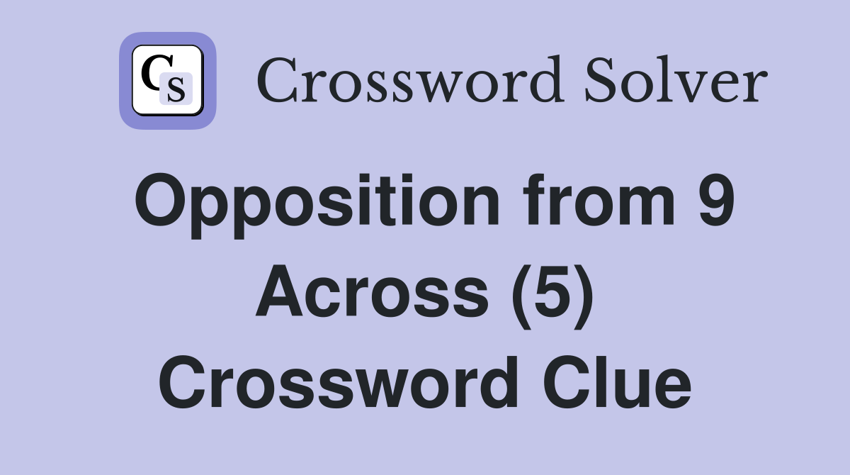 Opposition from 9 Across (5) Crossword Clue