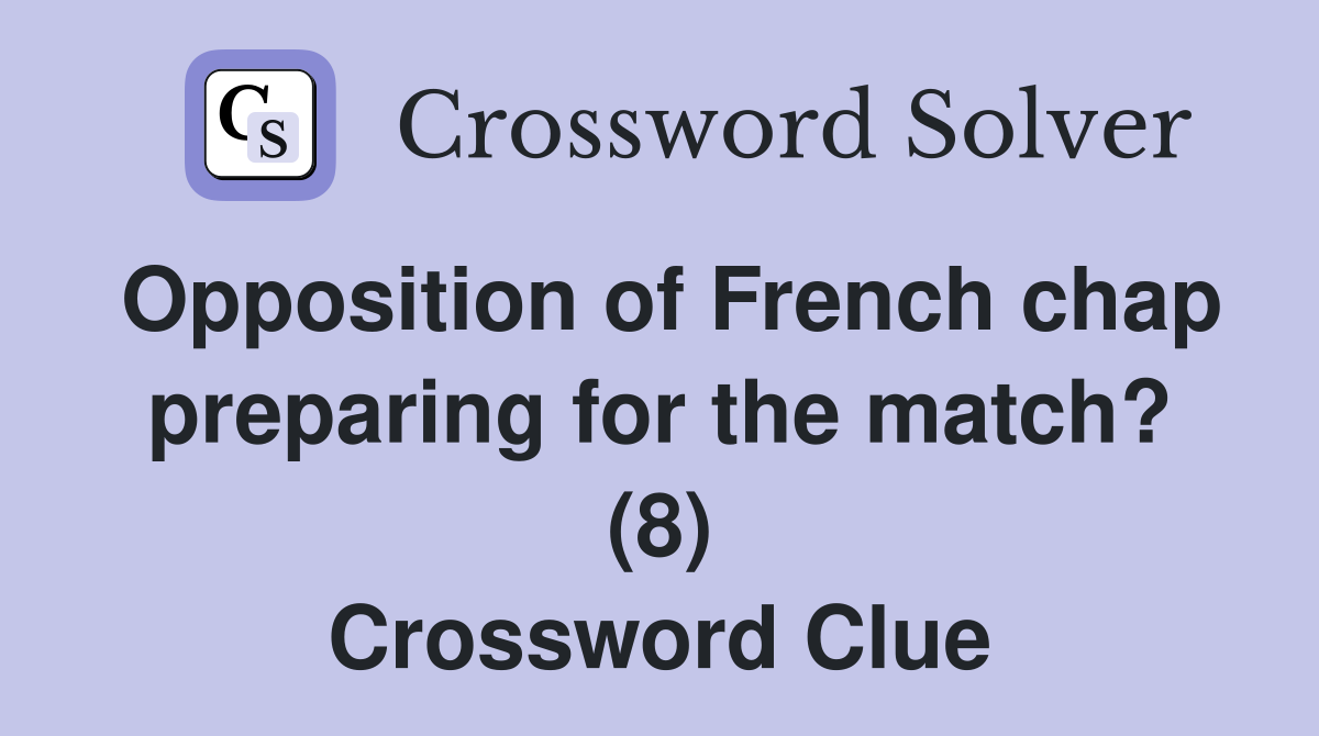 Opposition of French chap preparing for the match? (8) Crossword Clue
