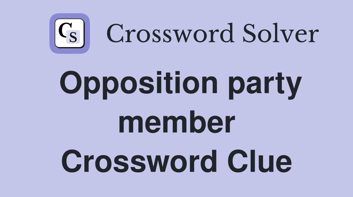 Opposition party member Crossword Clue