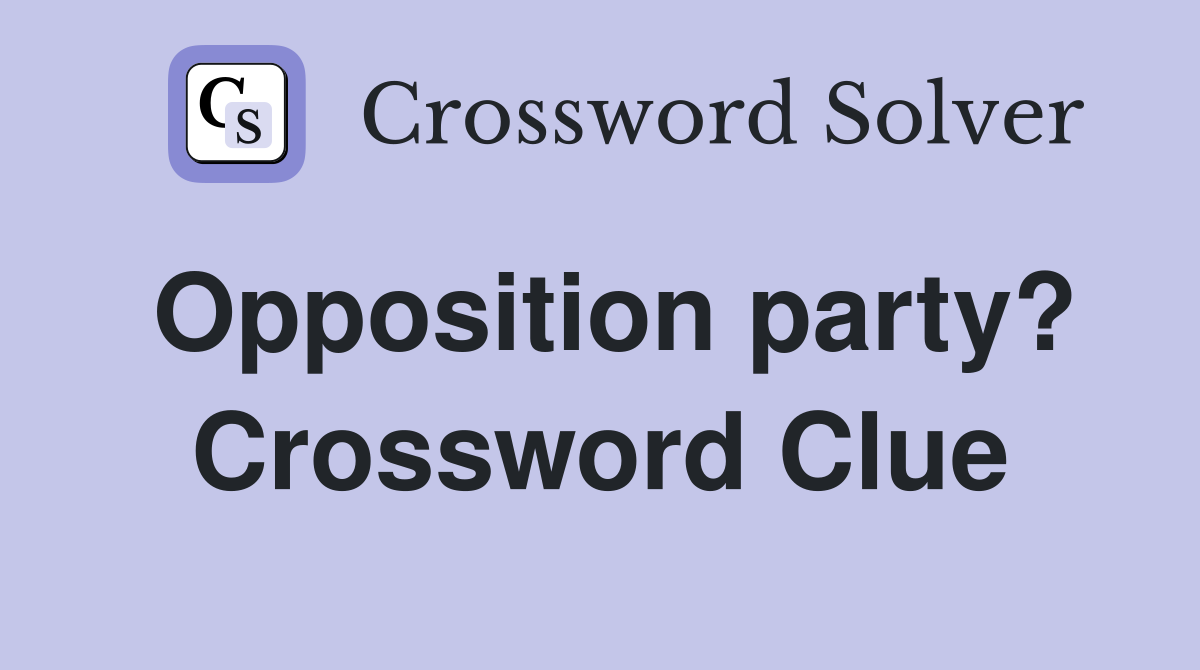 Opposition party? Crossword Clue