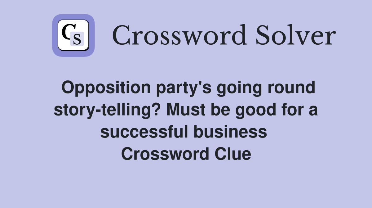 Opposition party's going round story-telling? Must be good for a successful business  Crossword Clue