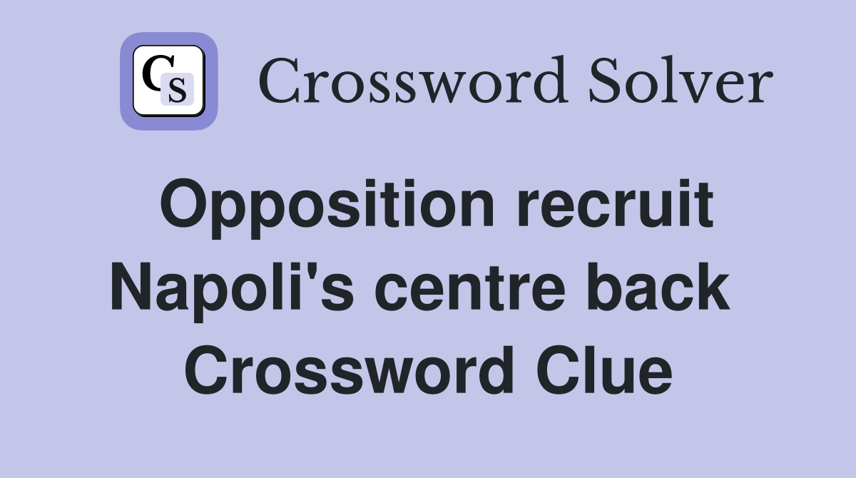 Opposition recruit Napoli's centre back  Crossword Clue