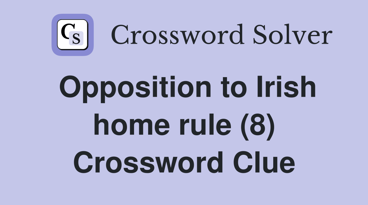 Opposition to Irish home rule (8) Crossword Clue