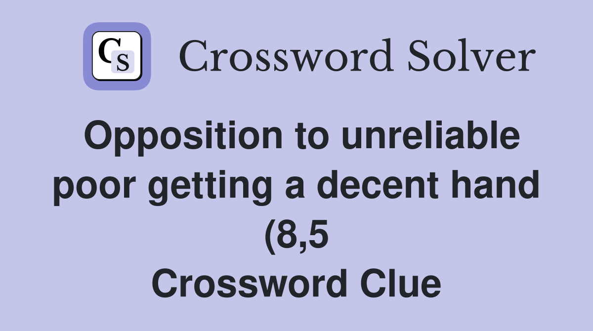 Opposition to unreliable poor getting a decent hand (8 5) Crossword Opposition to unreliable poor getting a decent hand (8 5) Crossword