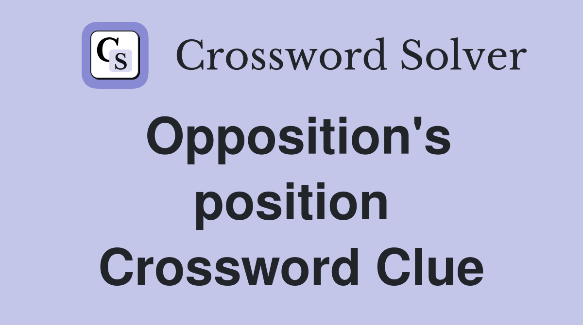 Opposition's position Crossword Clue