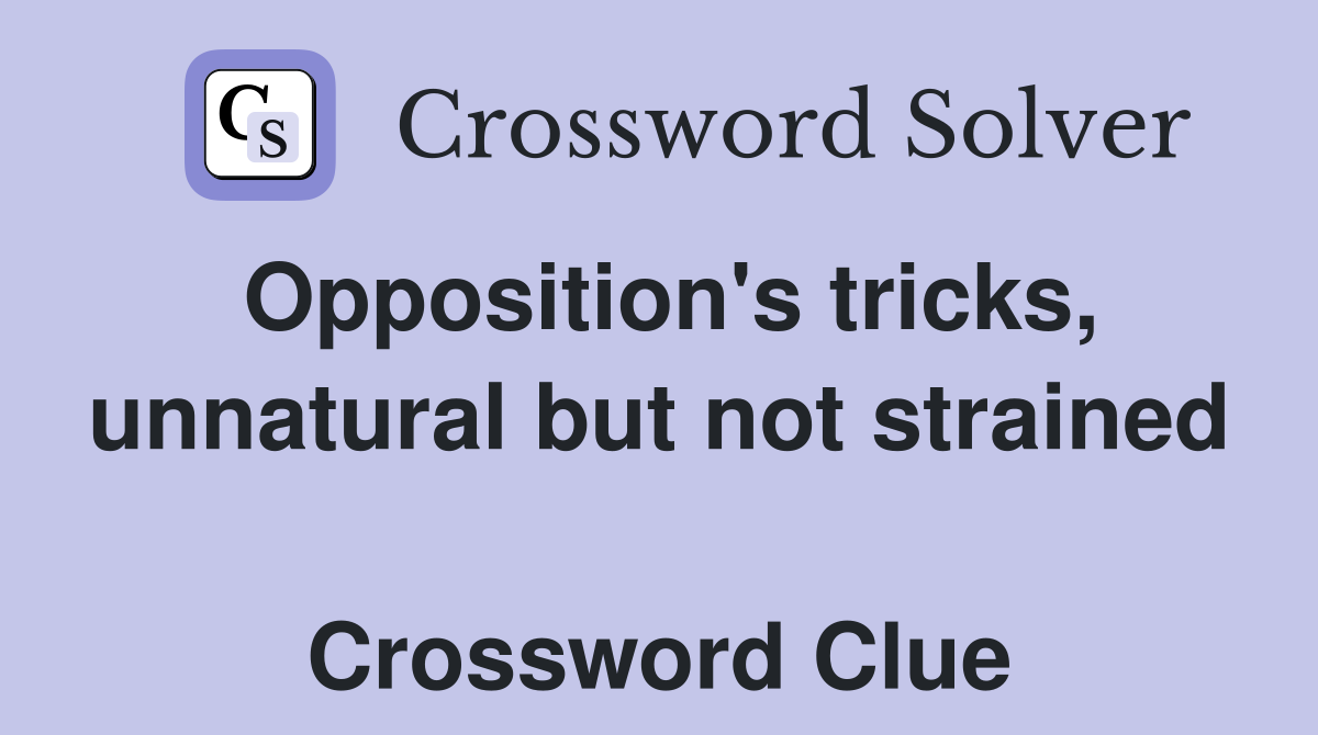 Opposition's tricks, unnatural but not strained  Crossword Clue