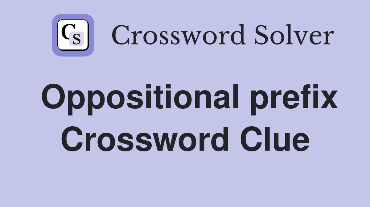 Oppositional prefix Crossword Clue
