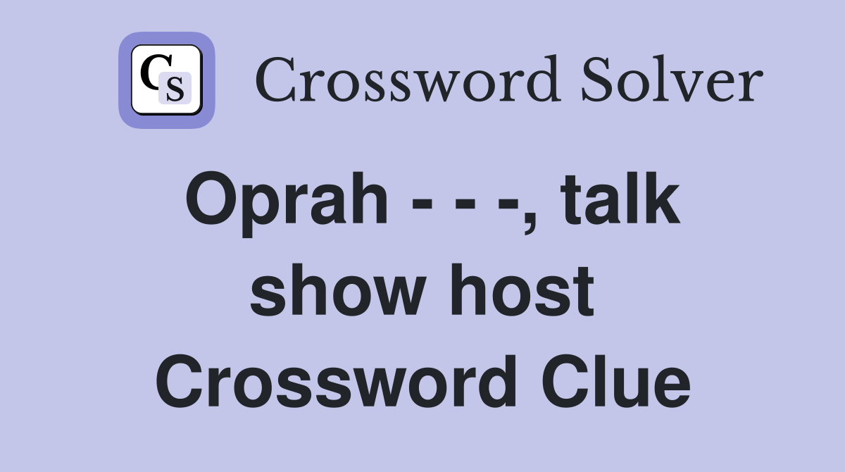 Oprah - - -, talk show host Crossword Clue