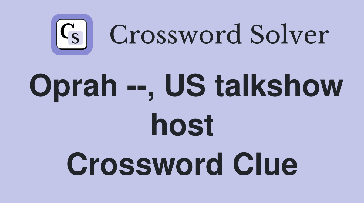 Oprah --, US talkshow host Crossword Clue