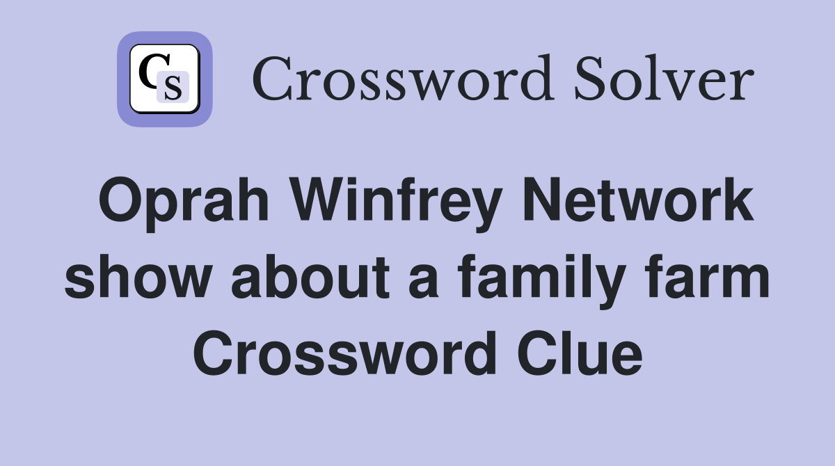 Oprah Winfrey Network show about a family farm Crossword Clue