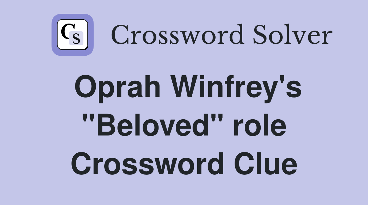 Oprah Winfrey's "Beloved" role Crossword Clue