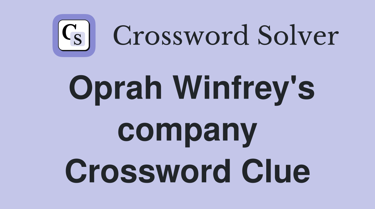 Oprah Winfrey's company Crossword Clue