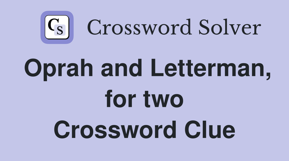 Oprah and Letterman, for two Crossword Clue