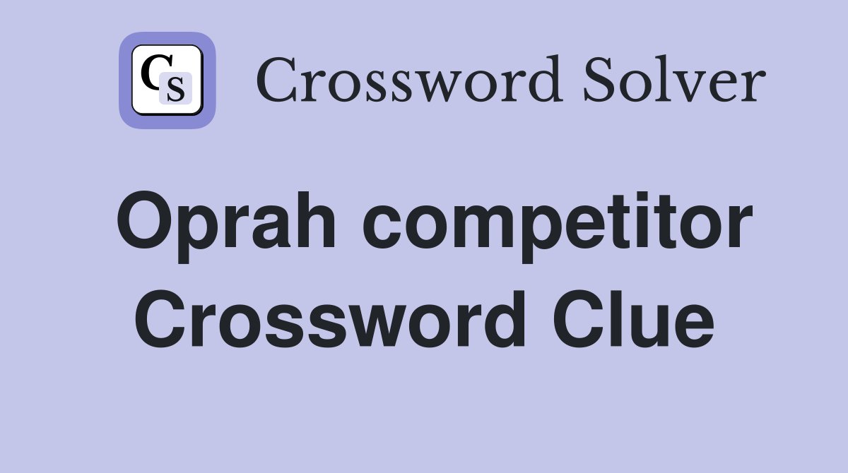 Oprah competitor Crossword Clue