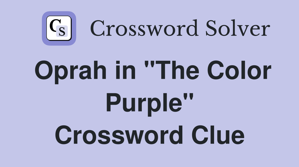 Oprah in "The Color Purple" Crossword Clue