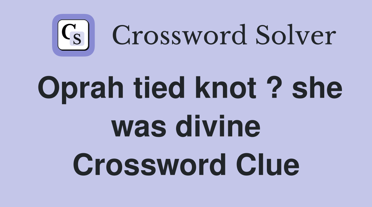 Oprah tied knot ? she was divine Crossword Clue