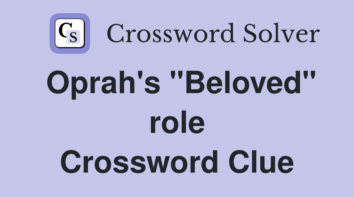Oprah's "Beloved" role Crossword Clue