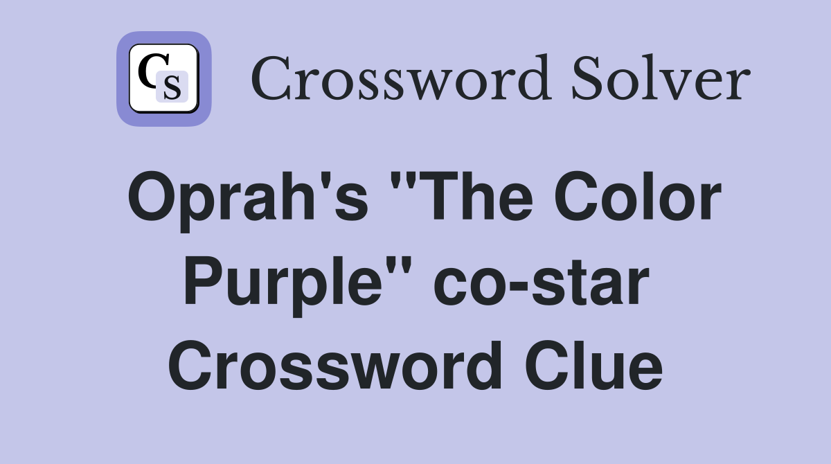 Oprah's "The Color Purple" co-star Crossword Clue