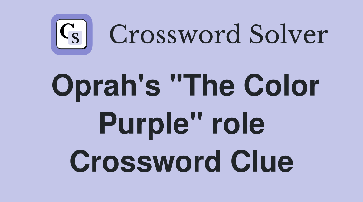 Oprah's "The Color Purple" role Crossword Clue