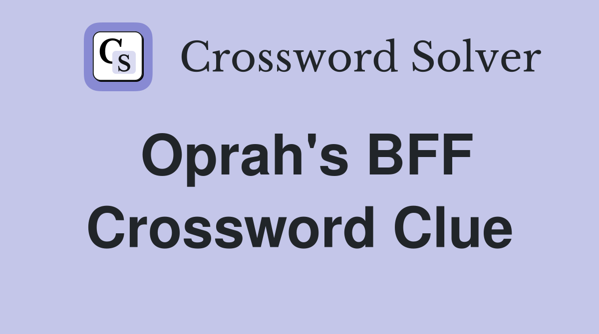 Oprah's BFF Crossword Clue
