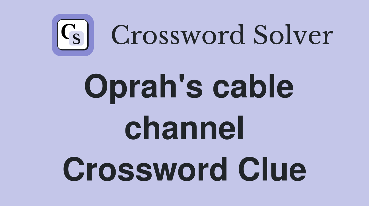 Oprah's cable channel Crossword Clue