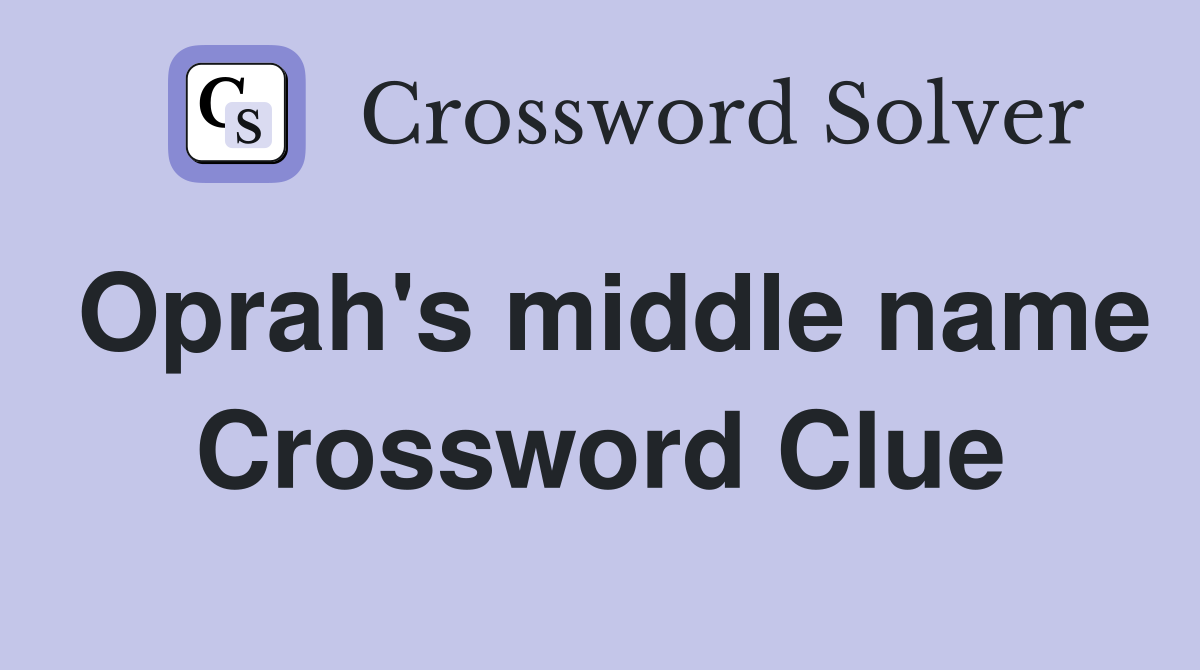 Oprah's middle name Crossword Clue
