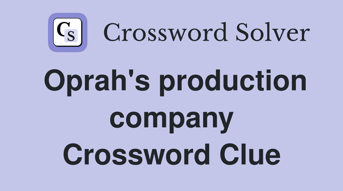 Oprah's production company Crossword Clue