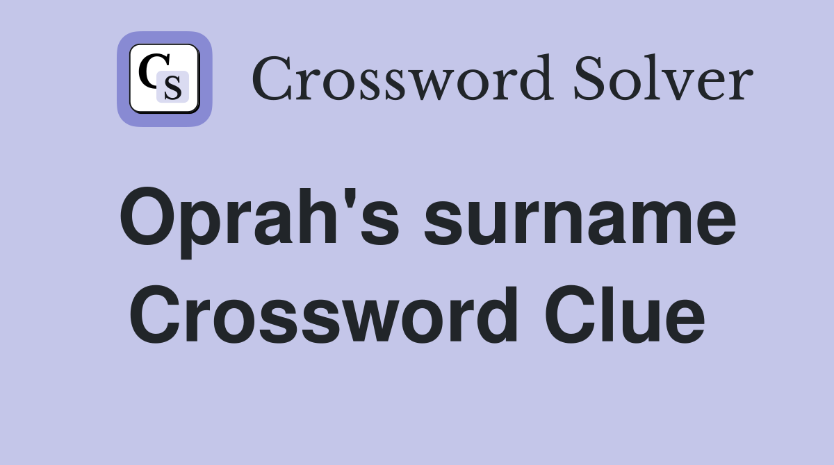 Oprah's surname Crossword Clue